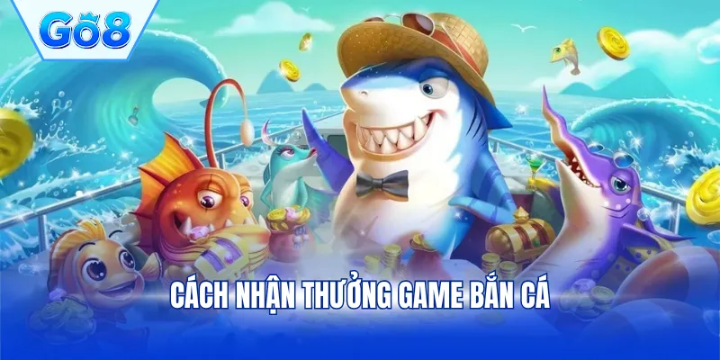 Cách nhận thưởng game bắn cá