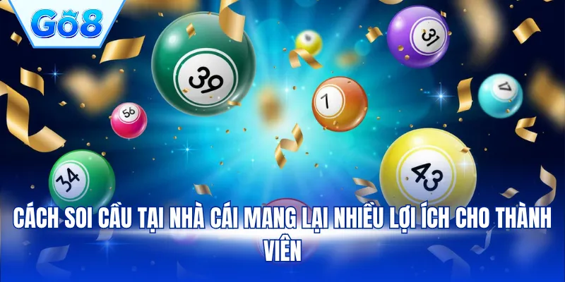 Cách soi cầu tại nhà cái mang lại nhiều lợi ích cho thành viên