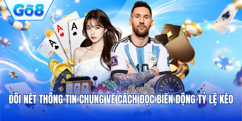 Đôi nét thông tin chung về cách đọc biến động tỷ lệ kèo