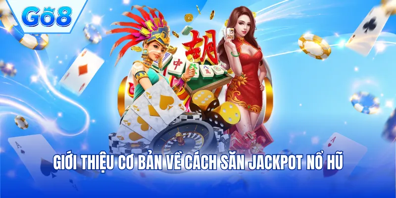 Giới thiệu cơ bản về cách săn Jackpot nổ hũ