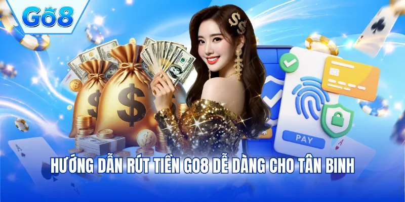Hướng dẫn rút tiền GO8 dễ dàng cho tân binh