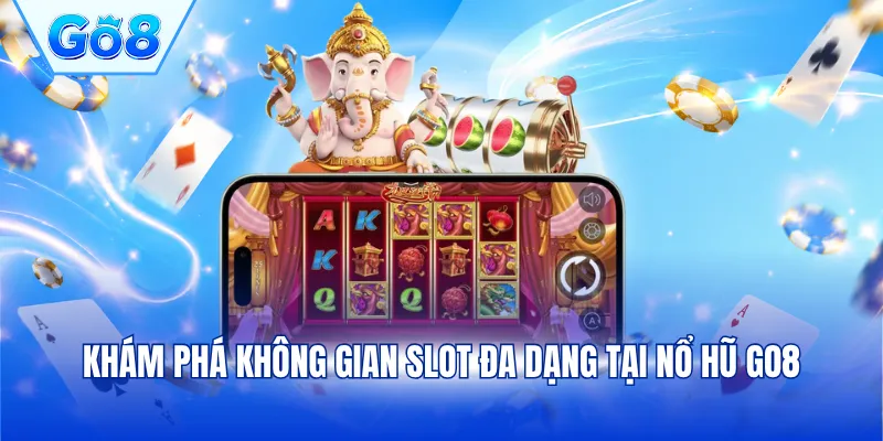 Khám phá không gian slot đa dạng tại nổ hũ GO8