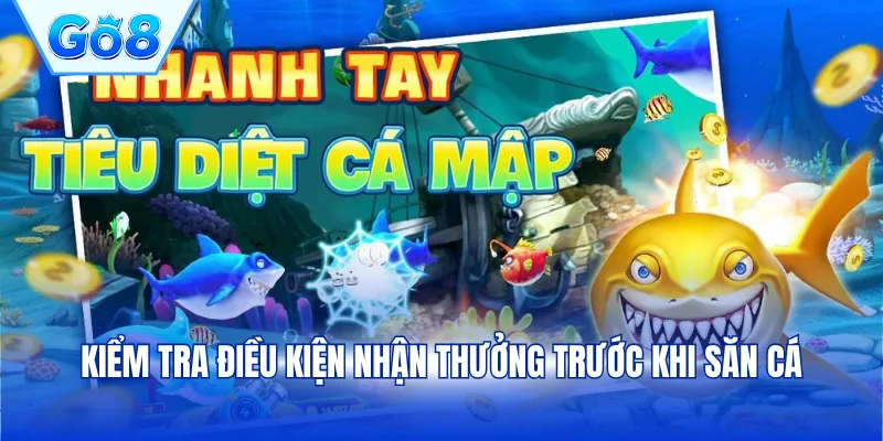Kiểm tra điều kiện nhận thưởng trước khi săn cá