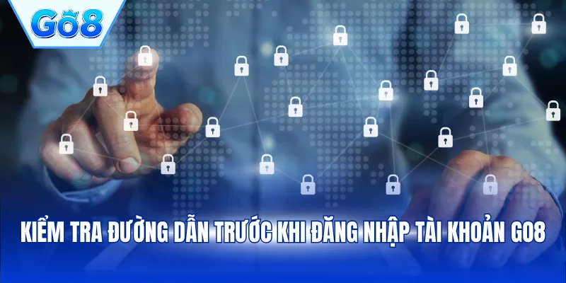 Kiểm tra đường dẫn trước khi đăng nhập tài khoản GO8