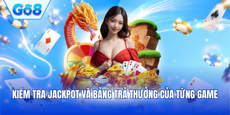 Kiểm tra Jackpot và bảng trả thưởng của từng game
