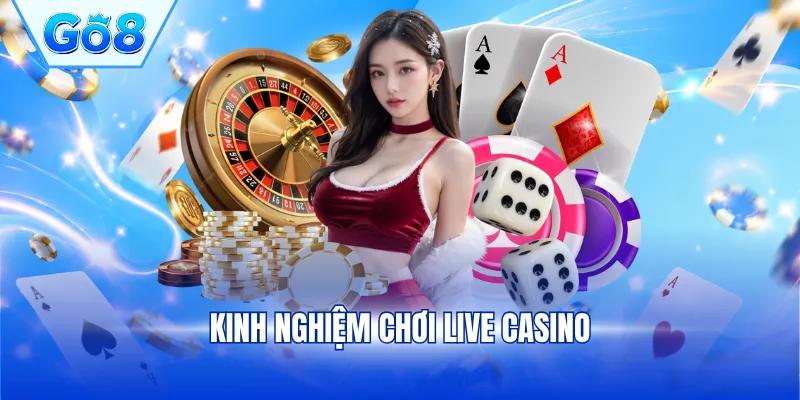 Kinh nghiệm chơi Live Casino