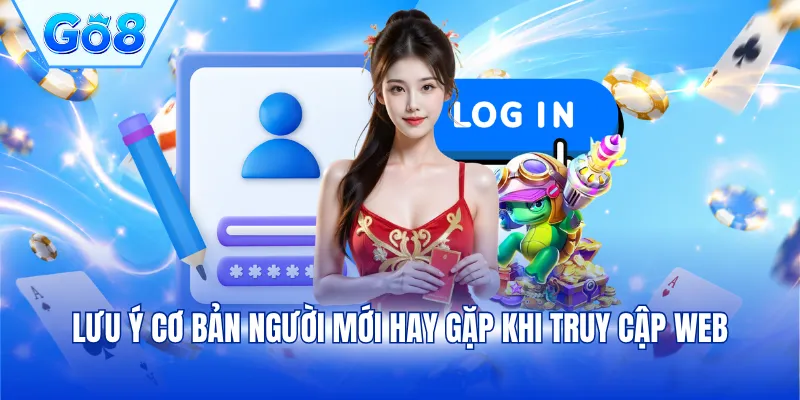 Lưu ý cơ bản người mới hay gặp khi truy cập web