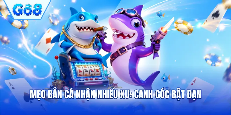 Mẹo bắn cá nhận nhiều xu: Canh góc bật đạn