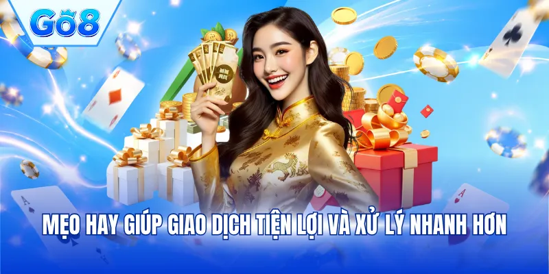 Mẹo hay giúp giao dịch tiện lợi và xử lý nhanh hơn