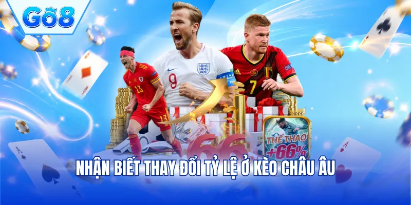 Nhận biết thay đổi tỷ lệ ở kèo châu Âu