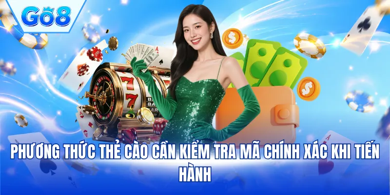 Phương thức thẻ cào cần kiểm tra mã chính xác khi tiến hành