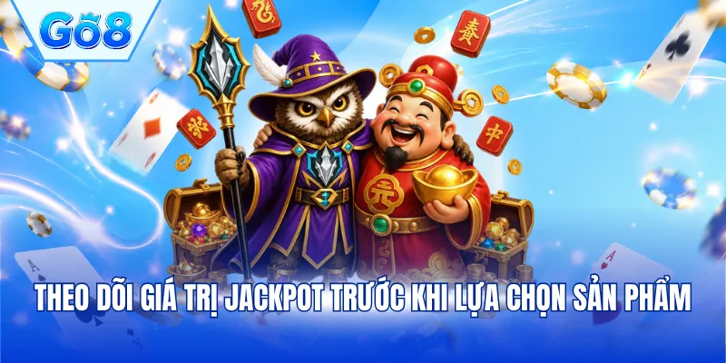 Theo dõi giá trị Jackpot trước khi lựa chọn sản phẩm