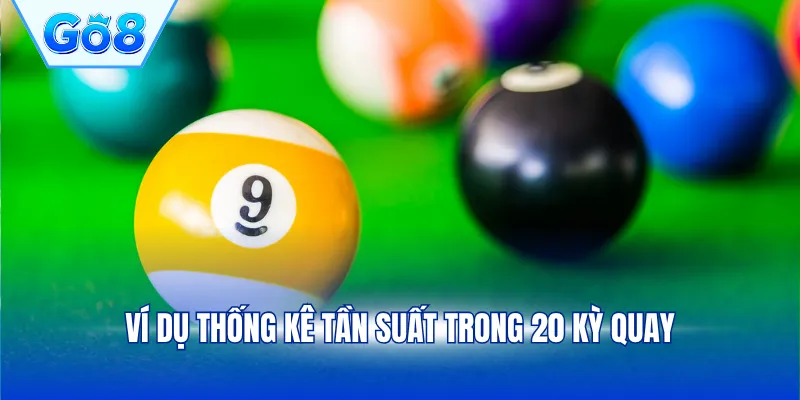 Ví dụ thống kê tần suất trong 20 kỳ quay
