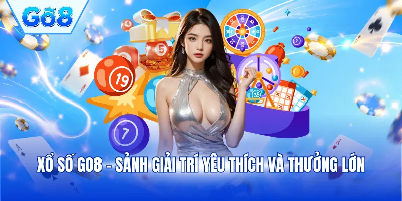 Xổ số GO8 - Sảnh giải trí yêu thích và thưởng lớn